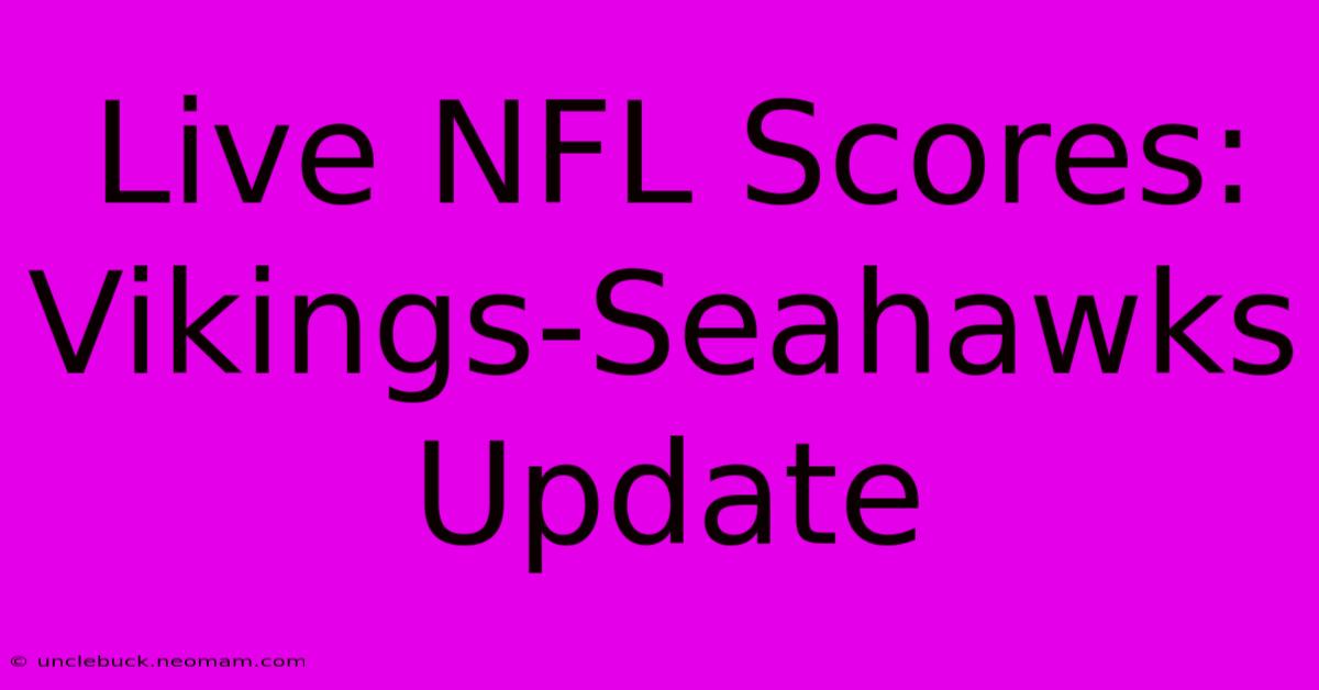 Live NFL Scores: Vikings-Seahawks Update