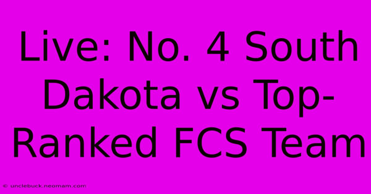 Live: No. 4 South Dakota Vs Top-Ranked FCS Team