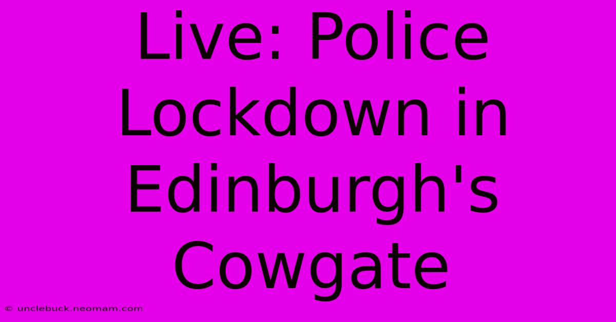 Live: Police Lockdown In Edinburgh's Cowgate