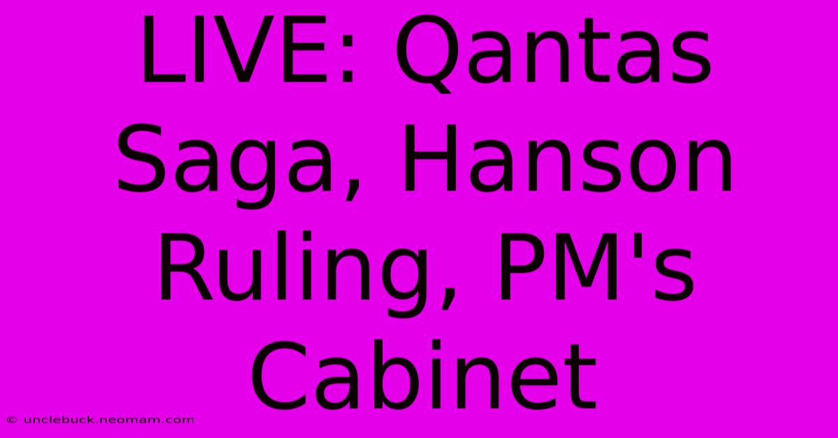 LIVE: Qantas Saga, Hanson Ruling, PM's Cabinet