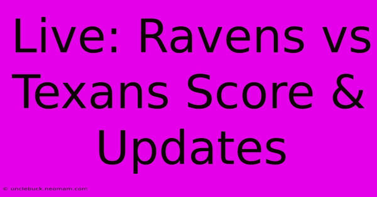 Live: Ravens Vs Texans Score & Updates