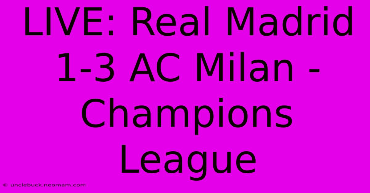 LIVE: Real Madrid 1-3 AC Milan - Champions League 