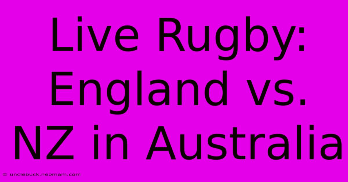 Live Rugby: England Vs. NZ In Australia