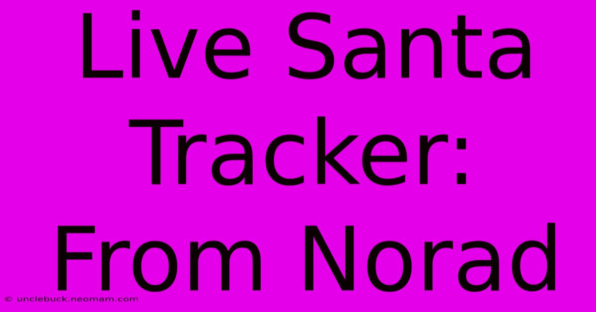 Live Santa Tracker: From Norad