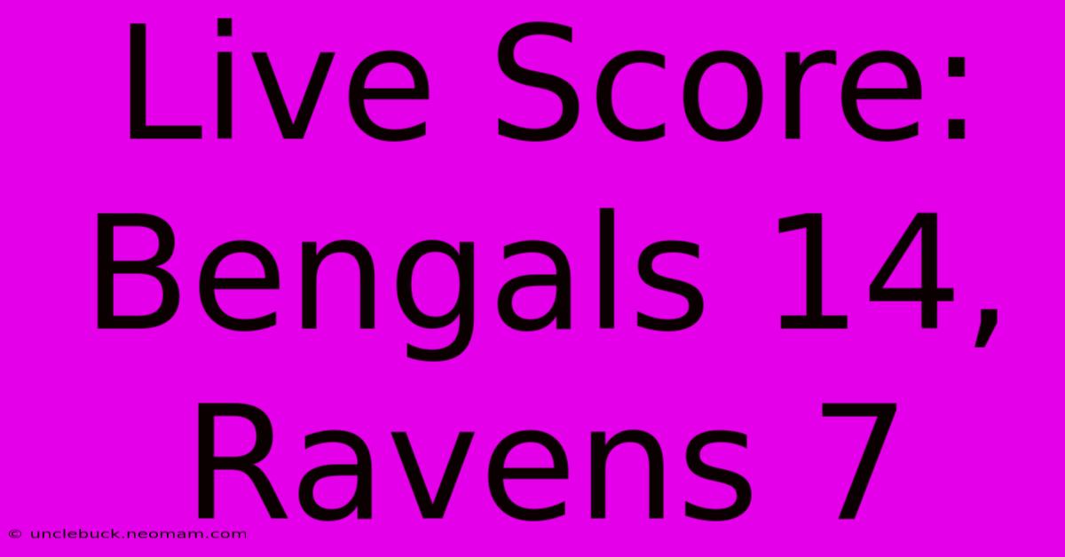 Live Score: Bengals 14, Ravens 7 