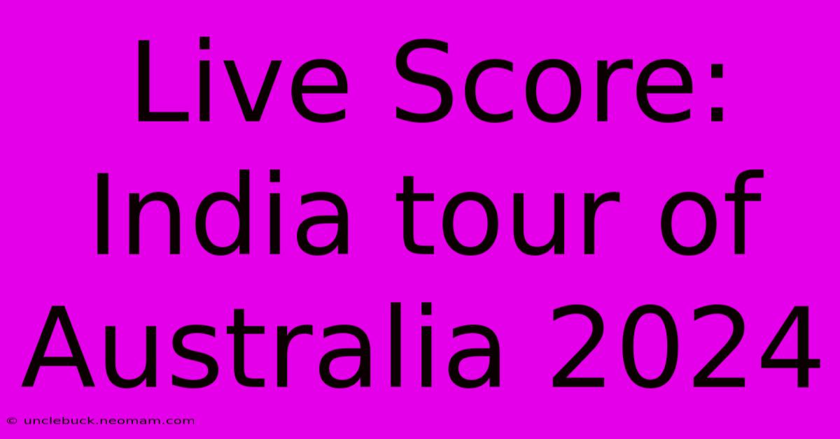 Live Score: India Tour Of Australia 2024