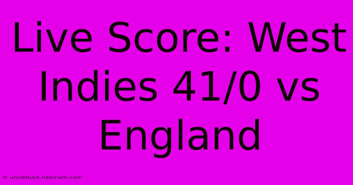 Live Score: West Indies 41/0 Vs England 