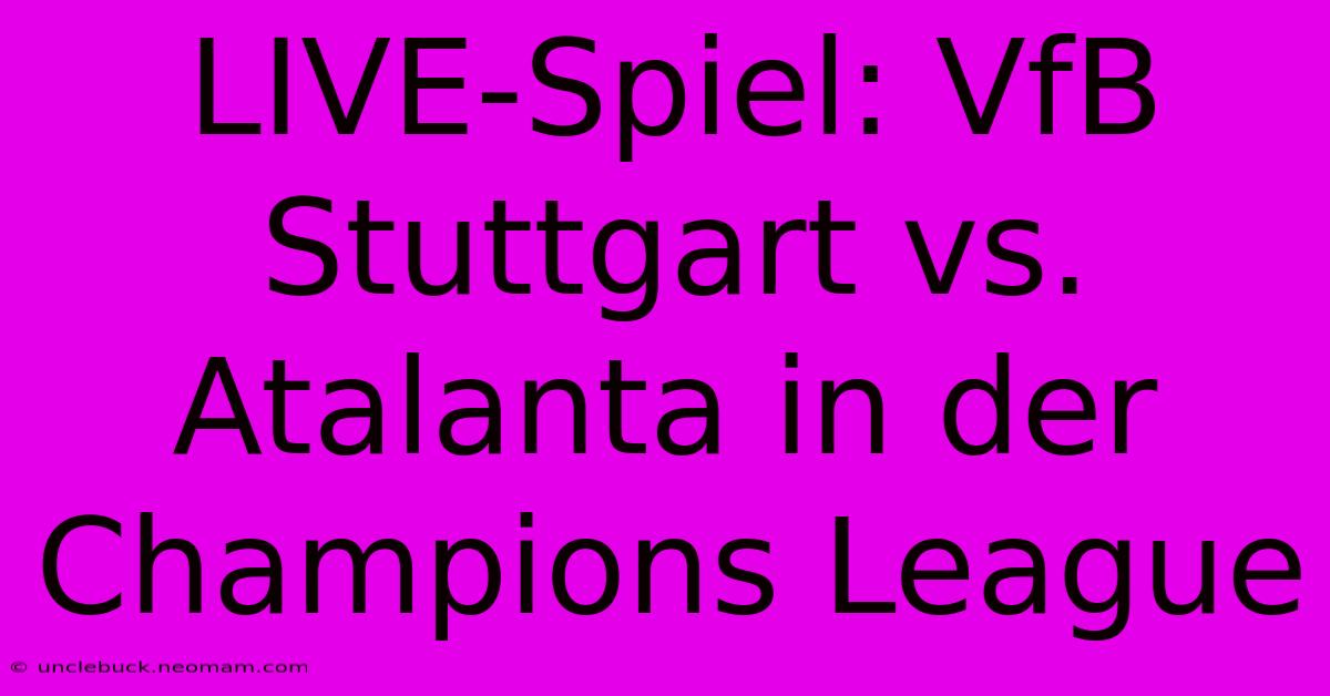 LIVE-Spiel: VfB Stuttgart Vs. Atalanta In Der Champions League