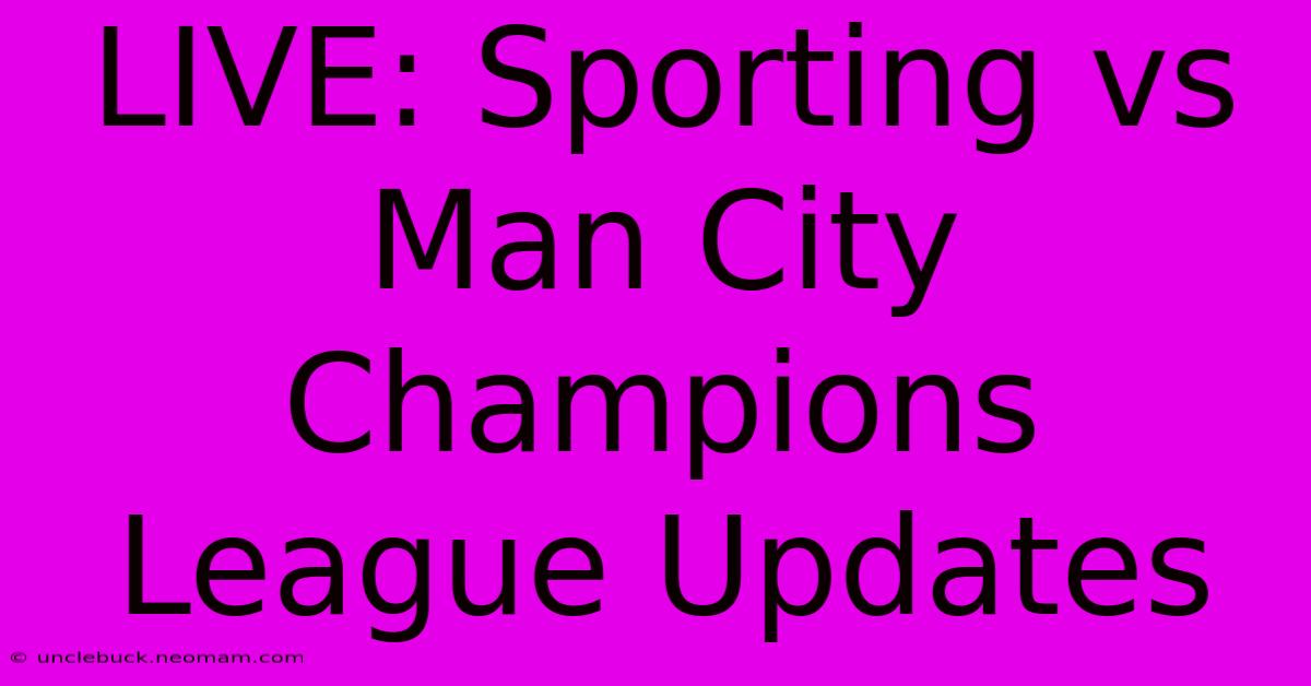 LIVE: Sporting Vs Man City Champions League Updates 