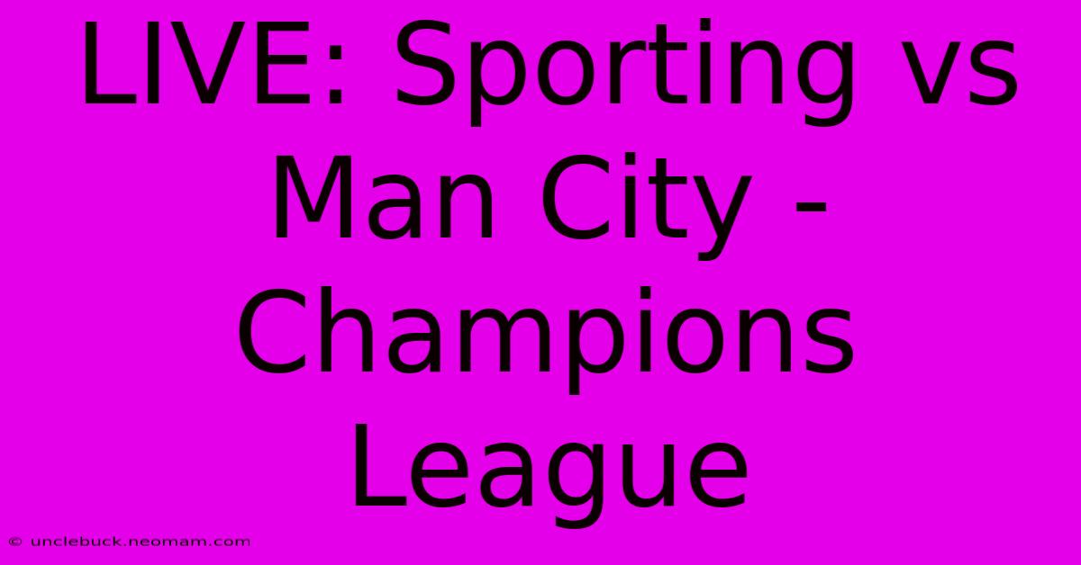 LIVE: Sporting Vs Man City - Champions League 