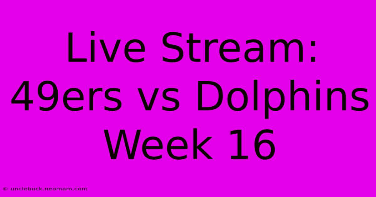 Live Stream: 49ers Vs Dolphins Week 16