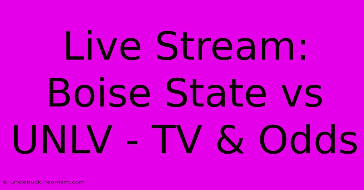 Live Stream: Boise State Vs UNLV - TV & Odds