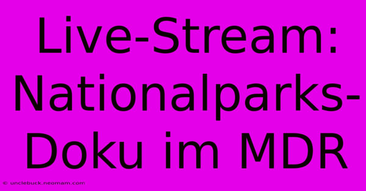 Live-Stream: Nationalparks-Doku Im MDR