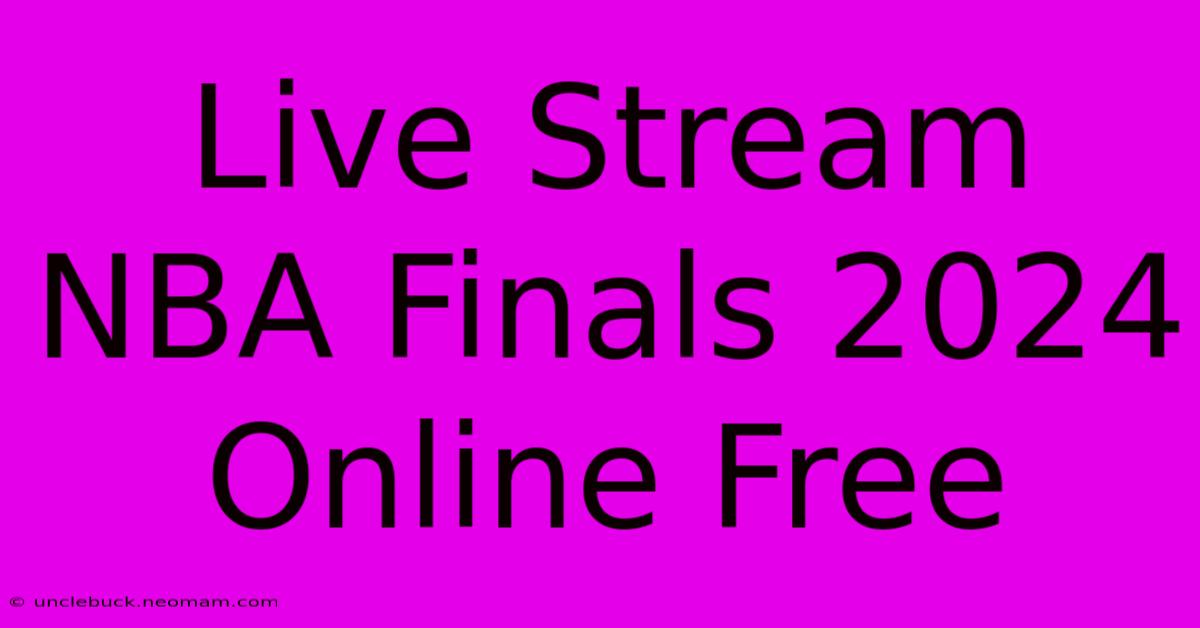 Live Stream NBA Finals 2024 Online Free