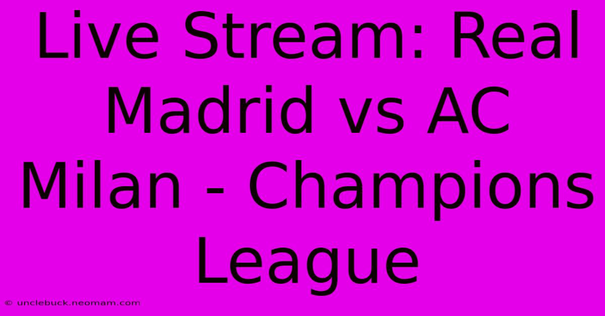 Live Stream: Real Madrid Vs AC Milan - Champions League