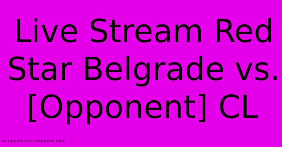 Live Stream Red Star Belgrade Vs. [Opponent] CL