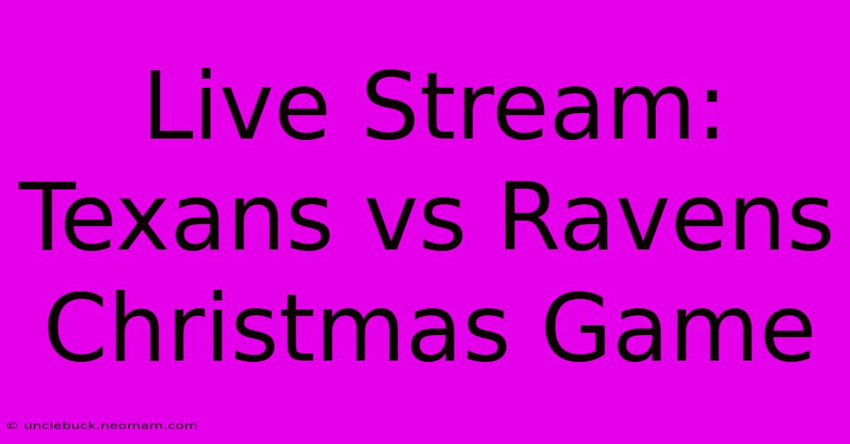 Live Stream: Texans Vs Ravens Christmas Game