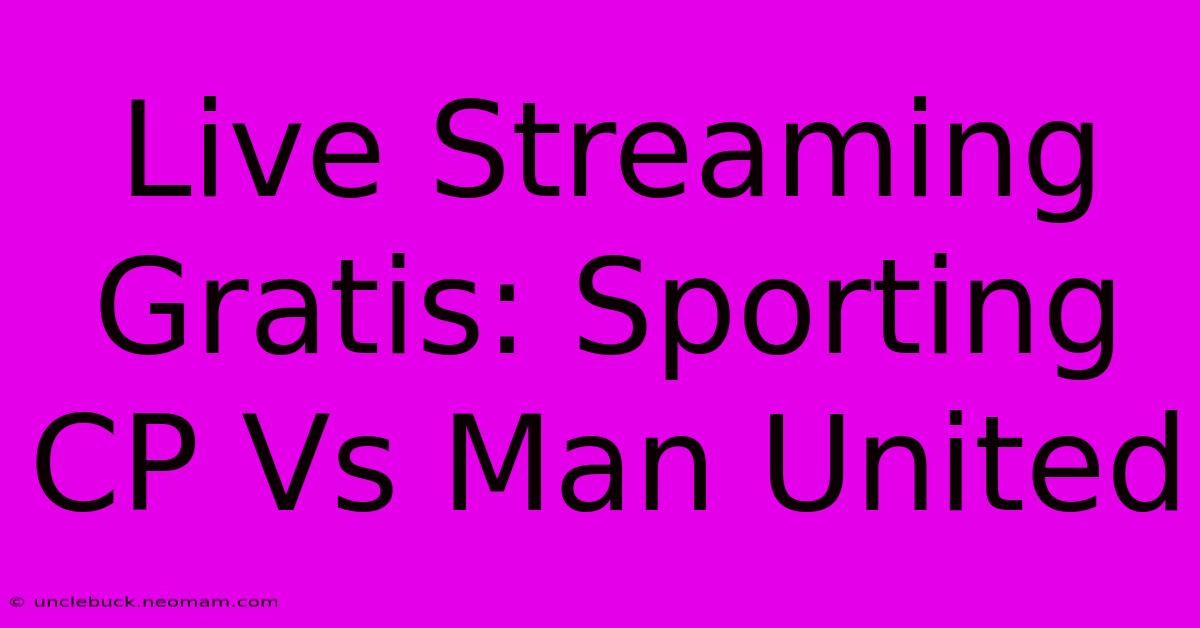 Live Streaming Gratis: Sporting CP Vs Man United