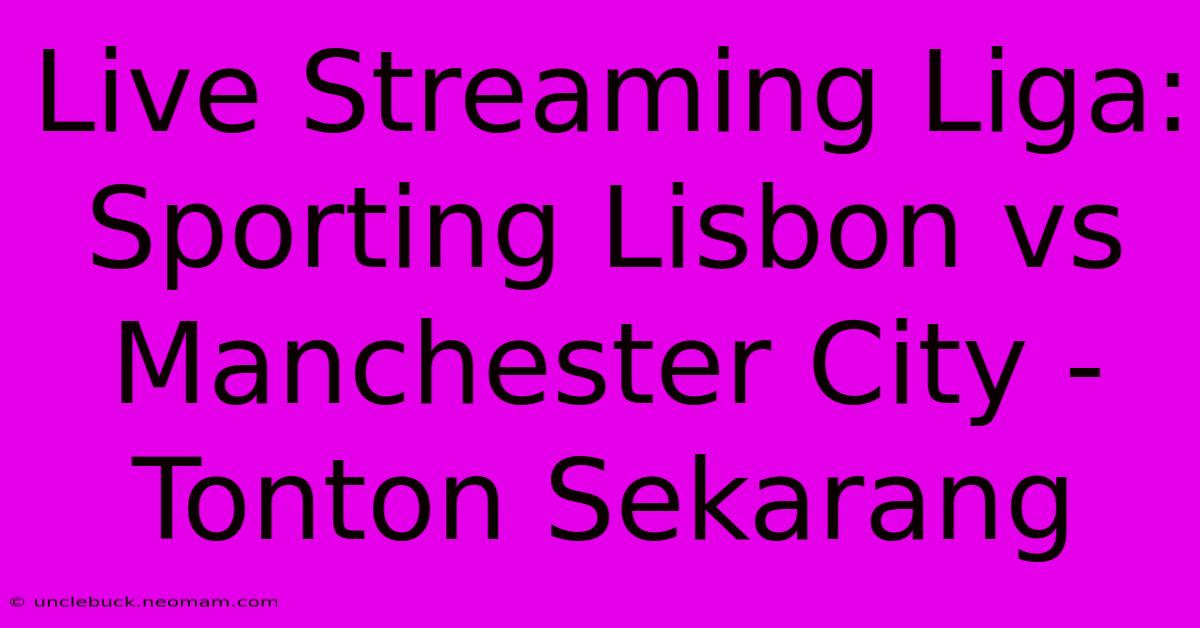 Live Streaming Liga: Sporting Lisbon Vs Manchester City - Tonton Sekarang 