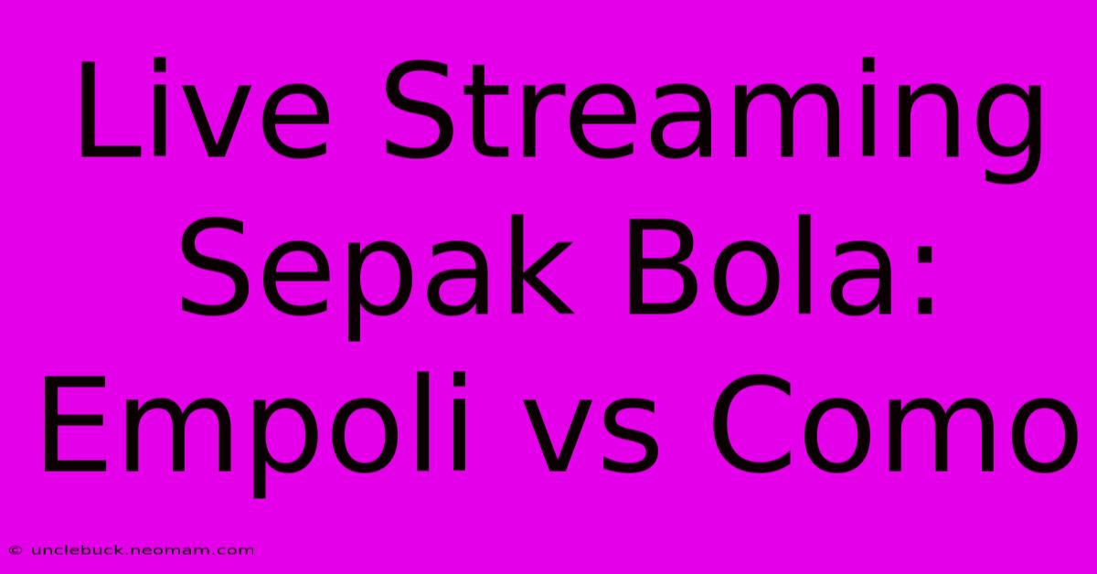 Live Streaming Sepak Bola: Empoli Vs Como