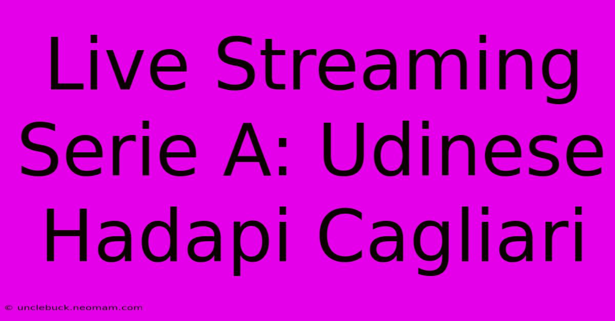 Live Streaming Serie A: Udinese Hadapi Cagliari