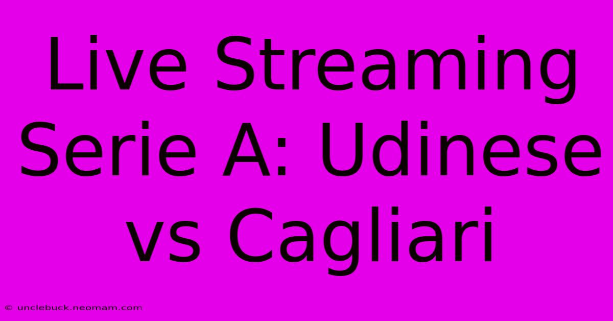 Live Streaming Serie A: Udinese Vs Cagliari