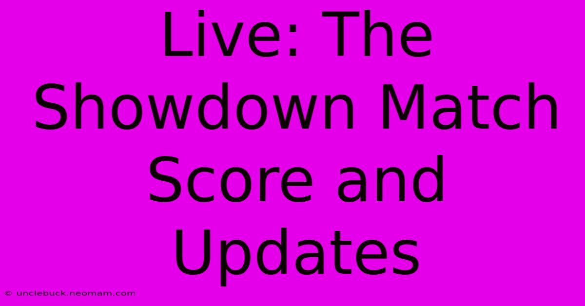 Live: The Showdown Match Score And Updates