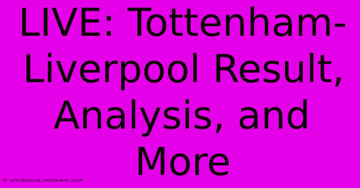 LIVE: Tottenham-Liverpool Result, Analysis, And More