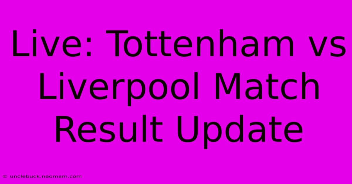 Live: Tottenham Vs Liverpool Match Result Update