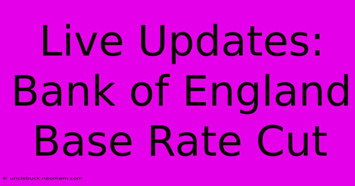 Live Updates: Bank Of England Base Rate Cut 