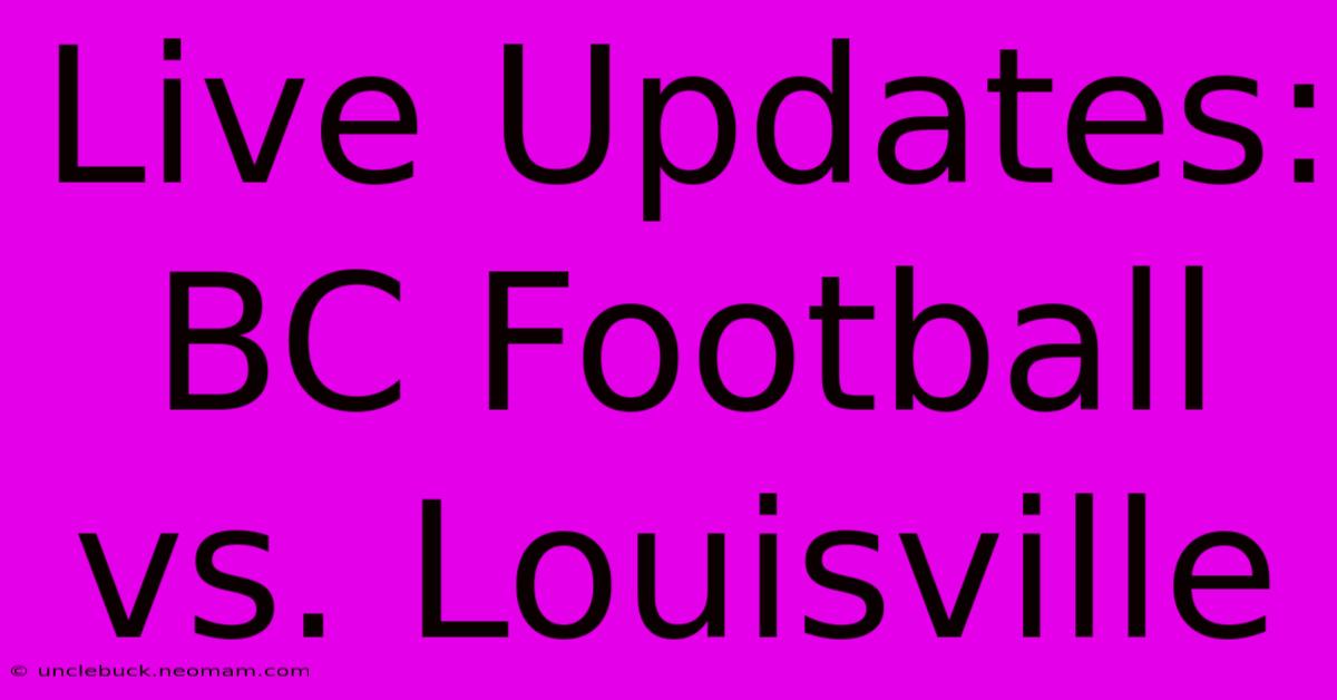 Live Updates: BC Football Vs. Louisville