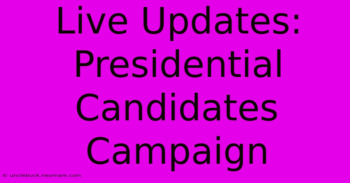 Live Updates: Presidential Candidates Campaign 