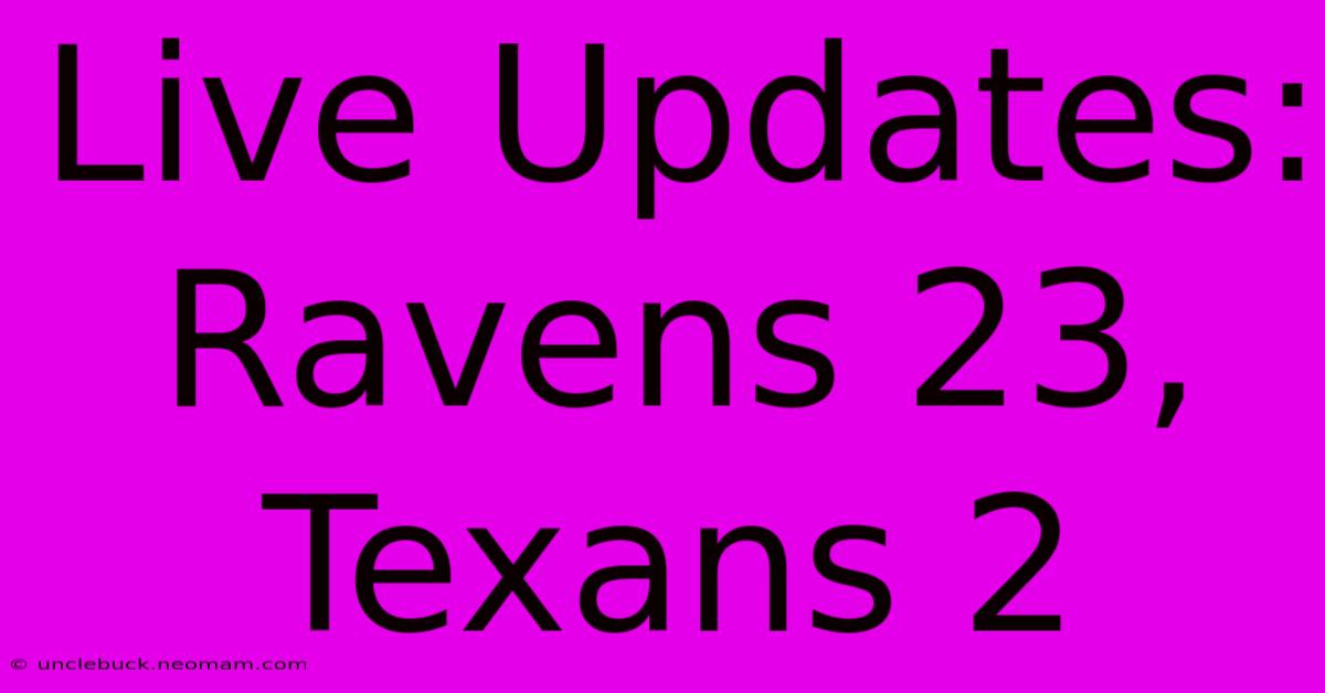 Live Updates: Ravens 23, Texans 2