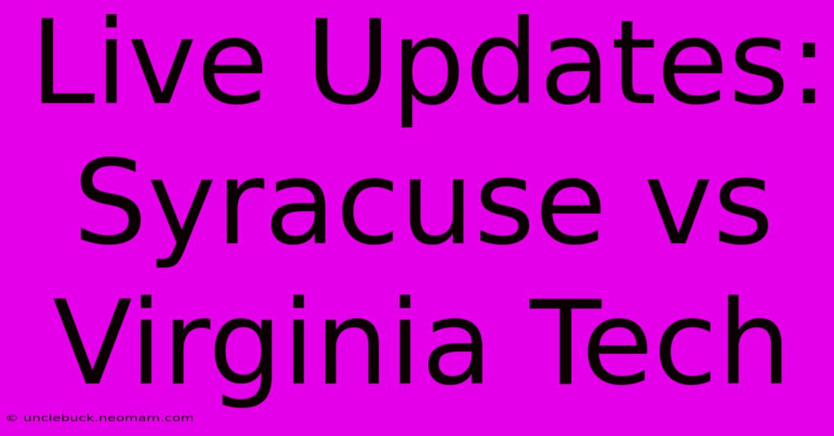 Live Updates: Syracuse Vs Virginia Tech