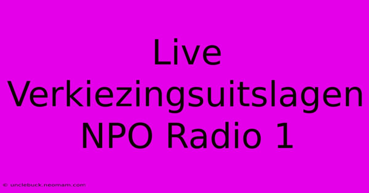 Live Verkiezingsuitslagen NPO Radio 1