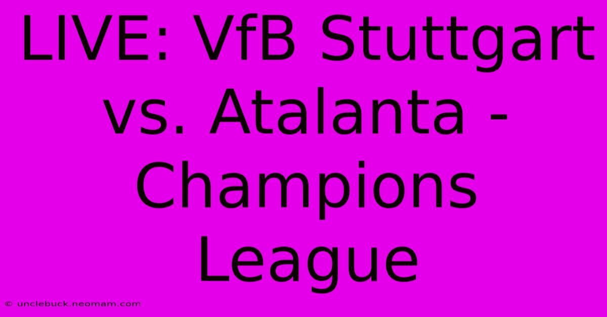 LIVE: VfB Stuttgart Vs. Atalanta - Champions League