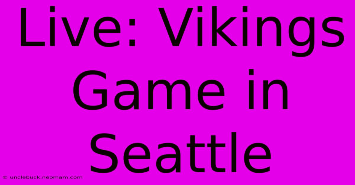 Live: Vikings Game In Seattle