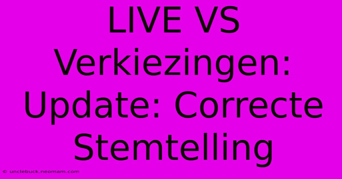 LIVE VS Verkiezingen: Update: Correcte Stemtelling