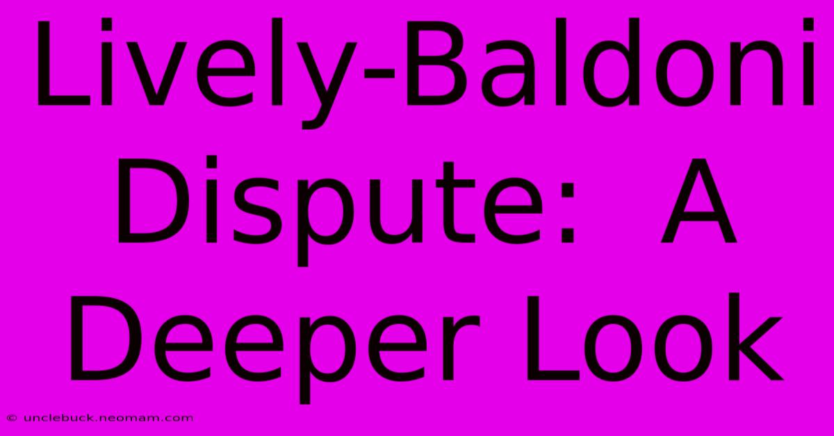 Lively-Baldoni Dispute:  A Deeper Look