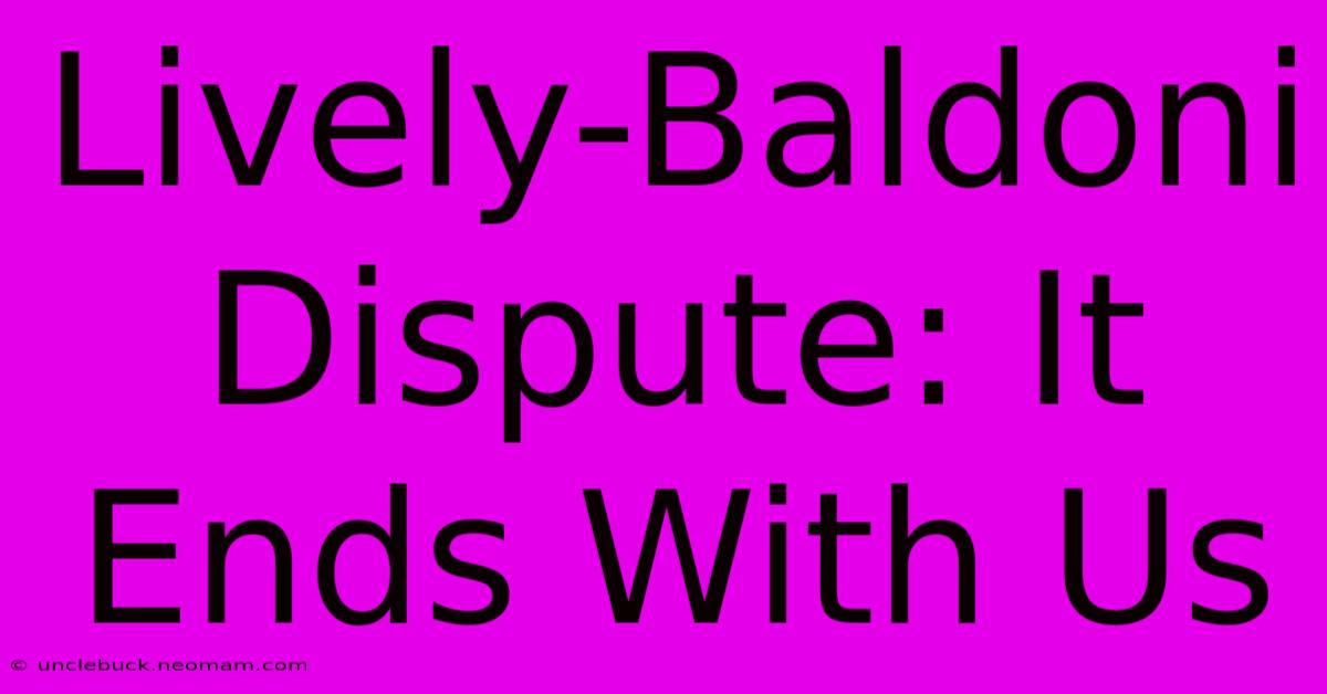 Lively-Baldoni Dispute: It Ends With Us