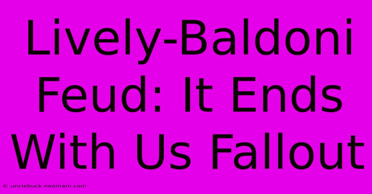 Lively-Baldoni Feud: It Ends With Us Fallout