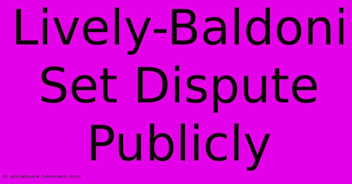 Lively-Baldoni Set Dispute Publicly