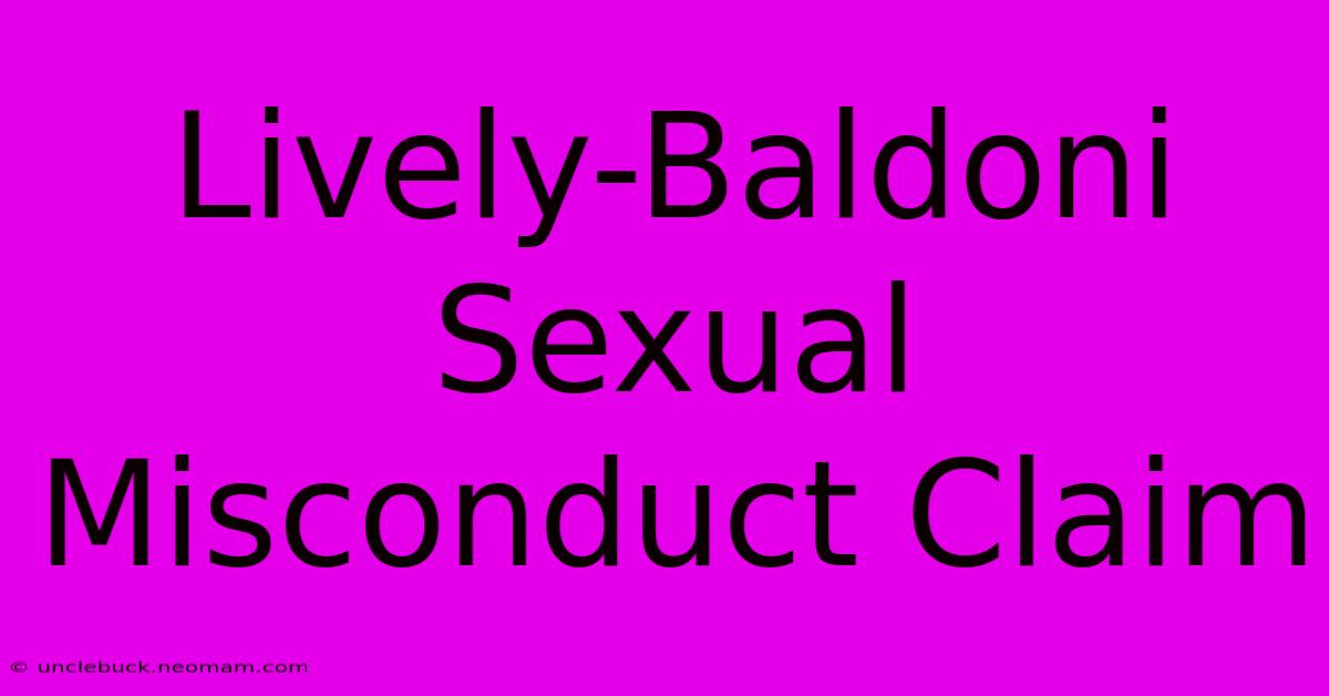 Lively-Baldoni Sexual Misconduct Claim