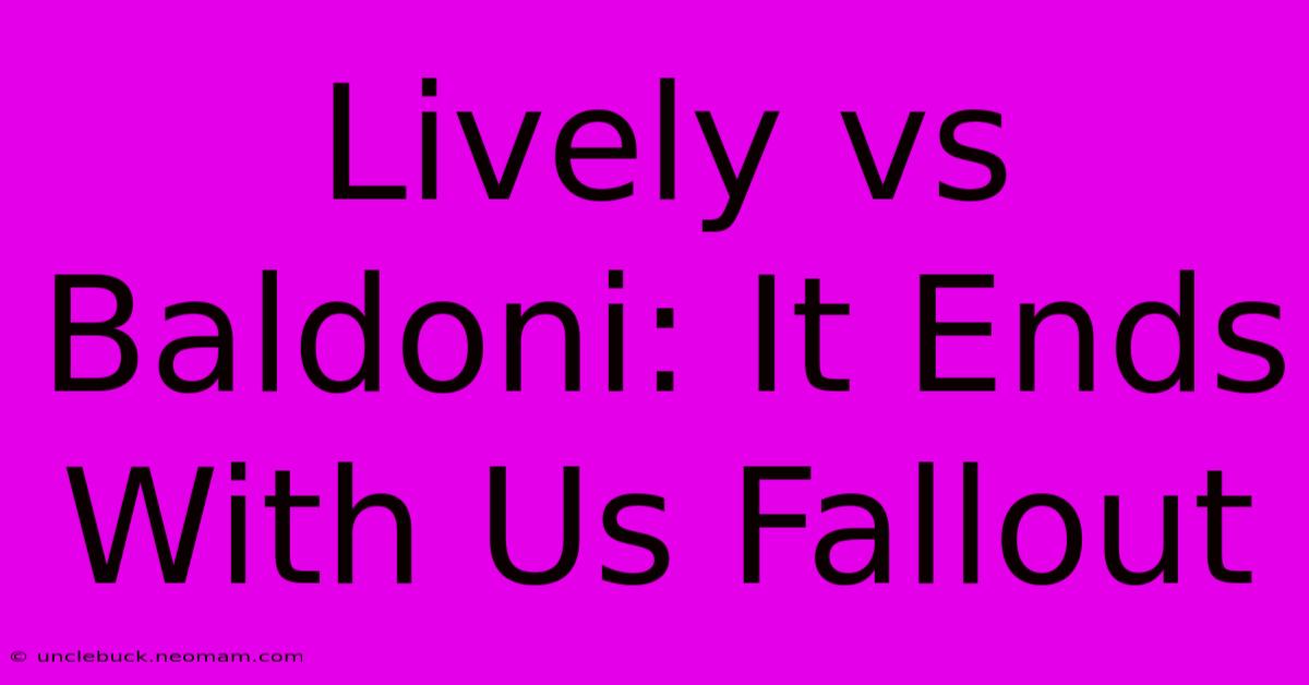 Lively Vs Baldoni: It Ends With Us Fallout