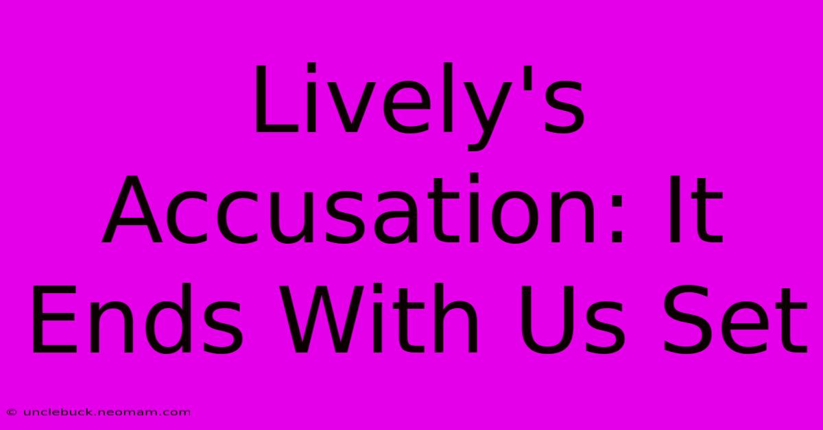 Lively's Accusation: It Ends With Us Set