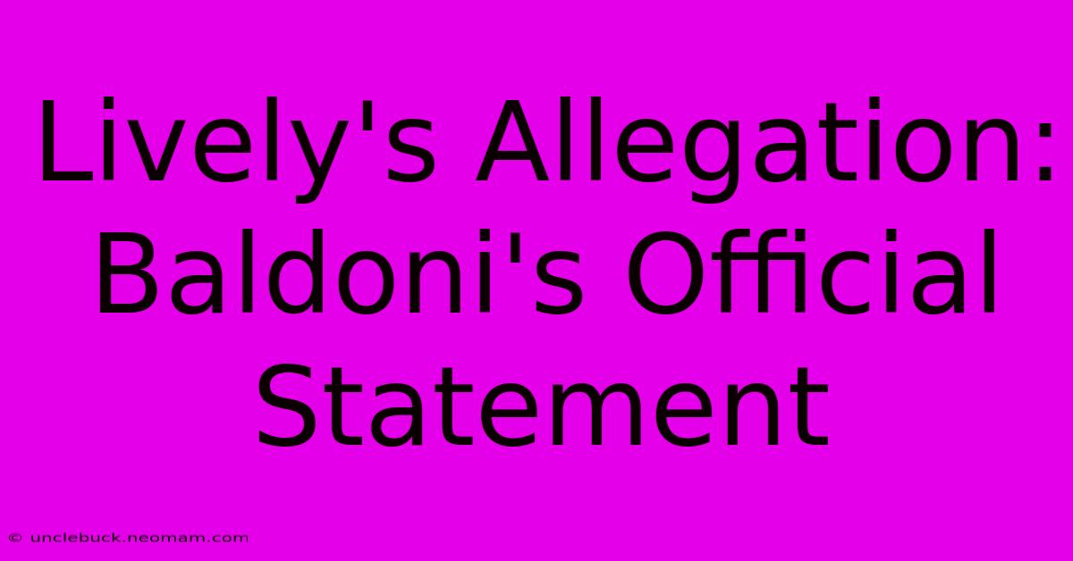 Lively's Allegation: Baldoni's Official Statement