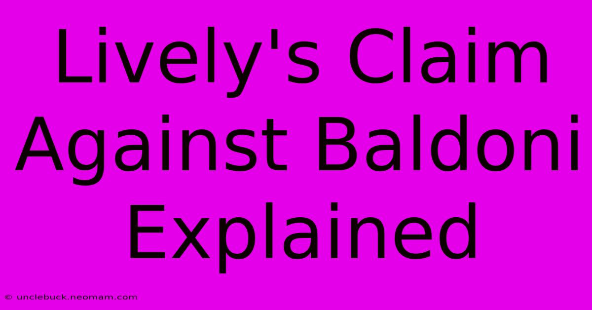 Lively's Claim Against Baldoni Explained