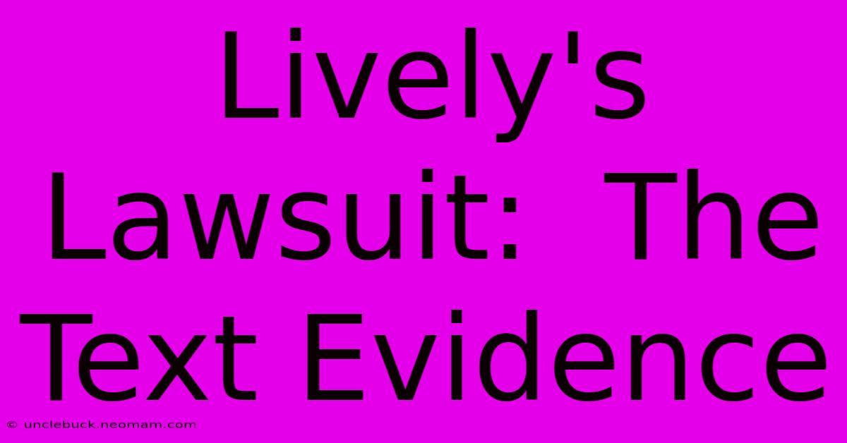 Lively's Lawsuit:  The Text Evidence