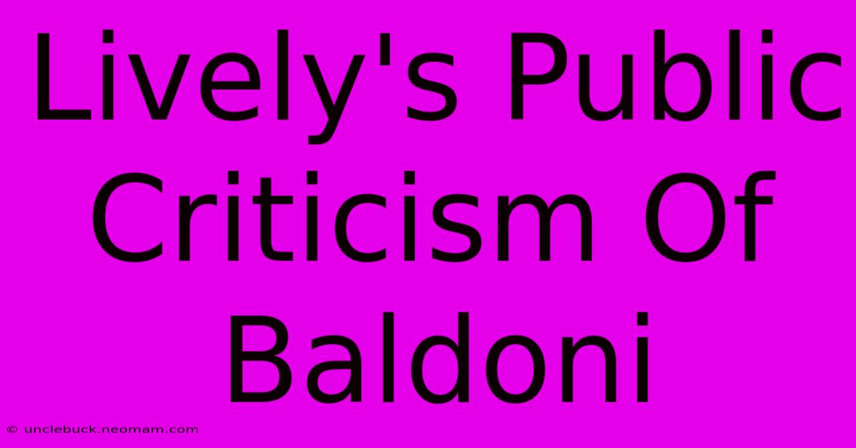 Lively's Public Criticism Of Baldoni