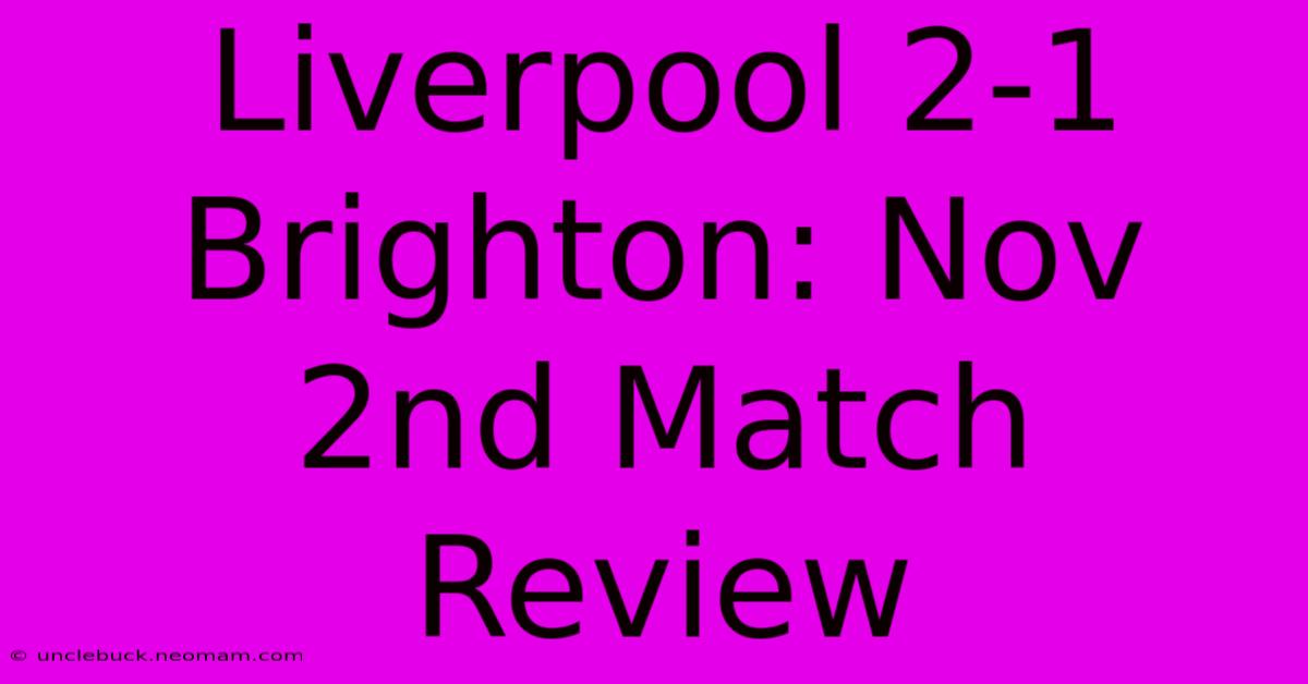 Liverpool 2-1 Brighton: Nov 2nd Match Review